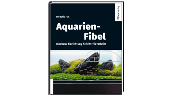 Aquarien-Fibel – Moderne Einrichtung Schritt für Schritt
